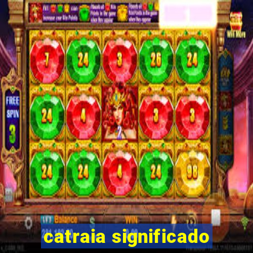 catraia significado